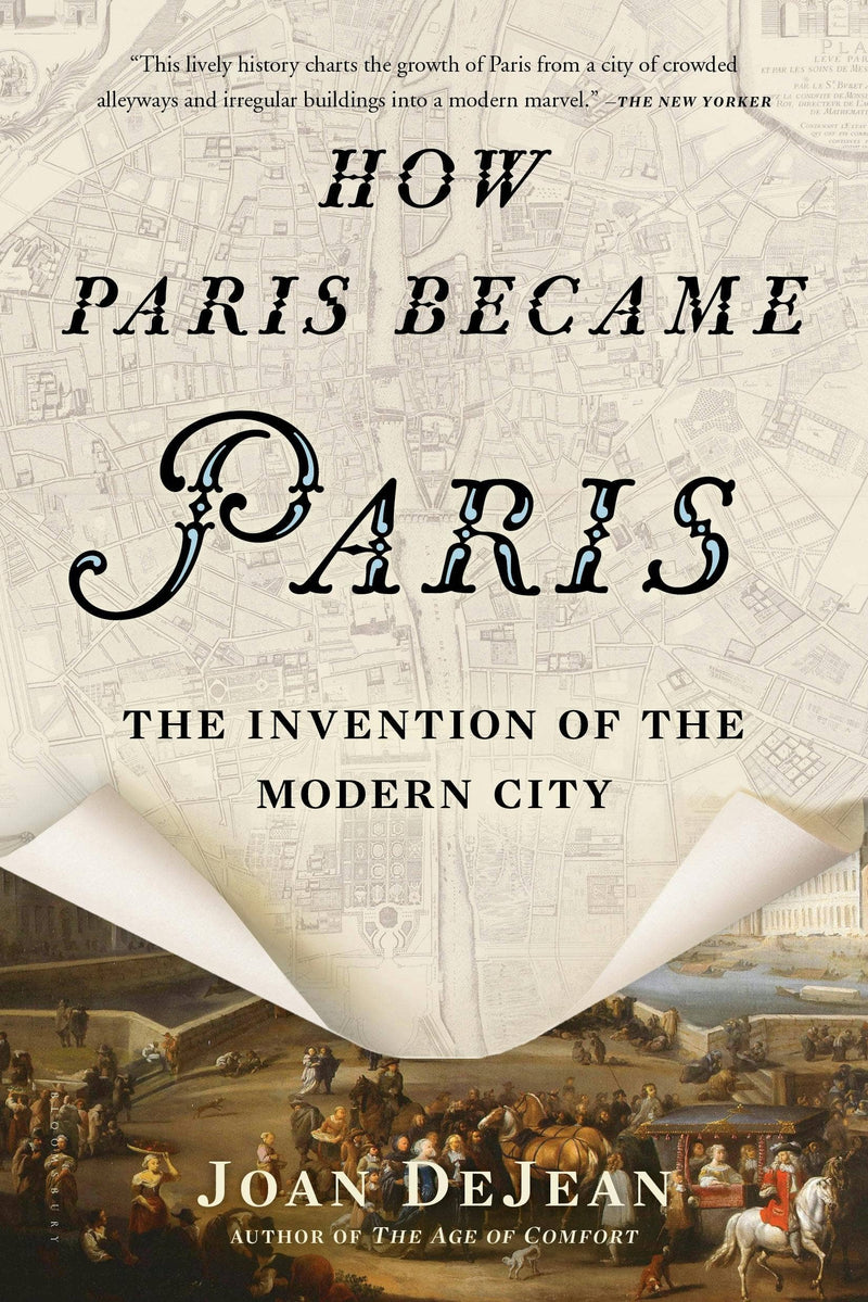 How Paris Became Paris The Invention Of The Modern City