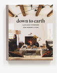 Down to Earth: Laid-Back Interiors for Modern Living Hardcover Book - Cloth + Cabin